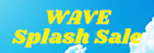 WAVE SPLASH SALE
